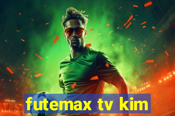 futemax tv kim